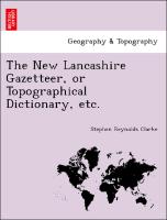 The New Lancashire Gazetteer, or Topographical Dictionary, Etc