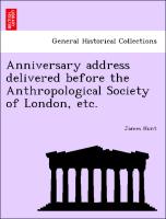 Anniversary Address Delivered Before the Anthropological Society of London, Etc