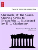 Chronicle of the Coach. Charing Cross to Ilfracombe ... Illustrated by E. L. Chichester