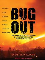 Bug Out: The Complete Plan for Escaping a Catastrophic Disaster Before It's Too Late