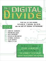 The Digital Divide: Writings for and Against Facebook, Youtube, Texting, and the Age of Social Networking