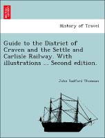 Guide to the District of Craven and the Settle and Carlisle Railway. with Illustrations ... Second Edition