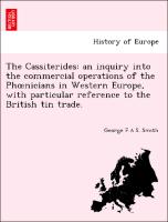 The Cassiterides: an inquiry into the commercial operations of the Phoenicians in Western Europe, with particular reference to the British tin trade