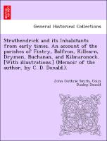 Strathendrick and Its Inhabitants from Early Times. an Account of the Parishes of Fintry, Balfron, Killearn, Drymen, Buchanan, and Kilmaronock. [With Illustrations.] (Memoir of the Author, by C. D. Donald.).