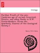 Further Proofs of the pre-Cambrian age of certain Granitoid, Felsitic, and other Rocks in N.W. Pembrokeshire. (From the Quarterly Journal of the Geological Society.)