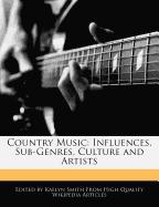 Country Music: Influences, Sub-Genres, Culture and Artists