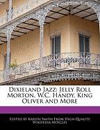Dixieland Jazz: Jelly Roll Morton, W.C. Handy, King Oliver and More