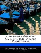 A Beginner's Guide to Canoeing for Fun and Competition