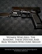 Women Who Kill: The Reasons, Their Defense and Real Women Who Have Killed