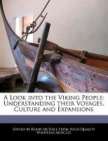 A Look Into the Viking People: Understanding Their Voyages, Culture and Expansions