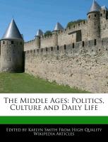 The Middle Ages: Politics, Culture and Daily Life