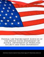 Federal Law Enforcement Agencies of the United States Department of Justice, Department of Homeland Security and State Department