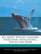 All about Whales: Anatomy, Evolution, Intelligence, Species and More