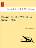 Bound to the Wheel. A novel. VOL. III