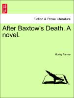 After Baxtow's Death. A novel. Vol. II