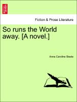 So runs the World away. [A novel.] VOL. III