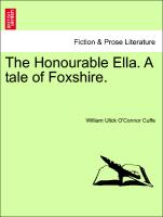 The Honourable Ella. A tale of Foxshire. Vol. I