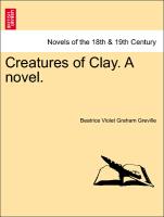 Creatures of Clay. A novel. VOL. III