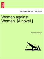 Woman against Woman. [A novel.]VOL.I