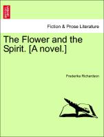 The Flower and the Spirit. [A novel.] VOL. II