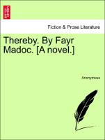 Thereby. By Fayr Madoc. [A novel.] Vol. I