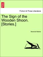 The Sign of the Wooden Shoon. [Stories.]