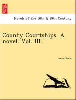 County Courtships. A novel. Vol. III