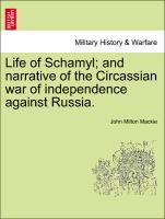 Life of Schamyl, And Narrative of the Circassian War of Independence Against Russia