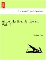 Alice Hythe. A novel, Vol. I