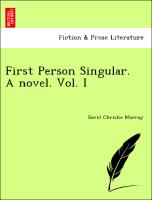 First Person Singular. A novel. Vol. I