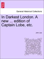 In Darkest London. a New ... Edition of Captain Lobe, Etc