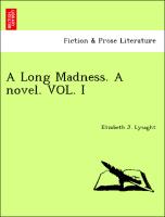 A Long Madness. A novel. VOL. I