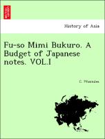 Fu-so Mimi Bukuro. A Budget of Japanese notes. VOL.I