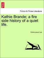 Kathie Brande, a fire side history of a quiet life. VOL. II