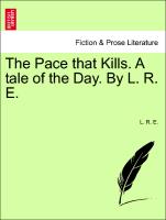 The Pace that Kills. A tale of the Day. By L. R. E. Vol. I