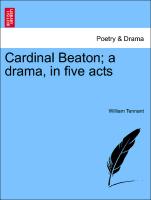 Cardinal Beaton, A Drama, in Five Acts