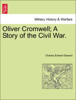 Oliver Cromwell, A Story of the Civil War. Vol. I