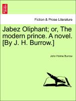 Jabez Oliphant, or, The modern prince. A novel. [By J. H. Burrow.] Vol. I