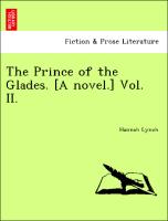The Prince of the Glades. [A novel.] Vol. II
