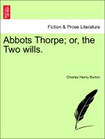 Abbots Thorpe, or, the Two wills. Vol. I