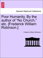 Poor Humanity. By the author of "No Church," etc. [Frederick William Robinson.] Vol. I
