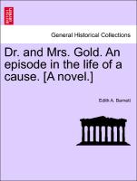 Dr. and Mrs. Gold. an Episode in the Life of a Cause. [A Novel.]