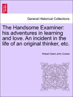 The Handsome Examiner: His Adventures in Learning and Love. an Incident in the Life of an Original Thinker, Etc