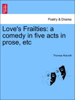 Love's Frailties: A Comedy in Five Acts in Prose, Etc