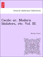 Cecile: or, Modern Idolaters, etc. Vol. III