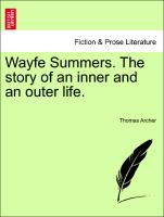 Wayfe Summers. The story of an inner and an outer life. Vol. I