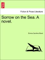 Sorrow on the Sea. A novel. VOL. II