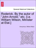 Roderick. By the autor of "John Arnold," etc. [i.e. William Wilson, Minister at Etal.] VOL. II
