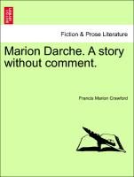 Marion Darche. A story without comment, vol. I
