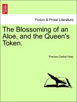 The Blossoming of an Aloe, and the Queen's Token. Vol. II